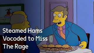 Steamed Hams Vocoded to Miss The Rage [upl. by Karlie]