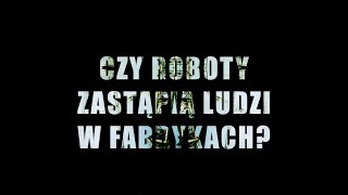 Czy roboty zastąpią ludzi w fabrykach Automatyka i robotyka w przemyśle [upl. by Almond]