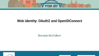 Brendan McCollam Web identity OAuth2 and OpenIDConnect PyCon 2017 [upl. by Lalaj]