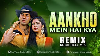 Aankhon Mein Hai Kya  Remix  Kush Hell Mix  Udit Narayan  Alka Yagnik  Sadhana Sargam  M aziz [upl. by Wat]