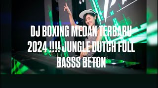 DJ BOXING MEDAN TERBARU 2024  JUNGLE DUTCH FULL BASSS BETON [upl. by Litch]