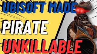 HOW UBISOFT MADE PIRATE UNKILLABLE [upl. by Ivory]