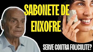 SABONETE DE ENXOFRE SERVE CONTRA FOLICULITE  DESCUBRA [upl. by Tedmund]