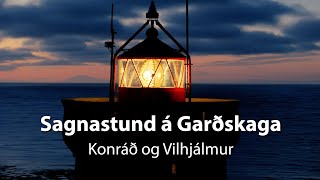 Sagnastund á Garðskaga  Konráð og Vilhjálmur Lúðvíkssynir [upl. by Hurff]