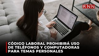 Código laboral prohibirá uso de teléfonos y computadoras para temas personales [upl. by Flavio]