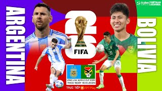 VÒNG LOẠI WORLD CUP 2026  Argentina vs Bolivia 7h00 1610 trực tiếp FPT Play  NHẬN ĐỊNH BÓNG ĐÁ [upl. by Bascio215]