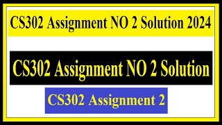 CS302 Assignment NO 2 Solution 2024 [upl. by Aleihs324]