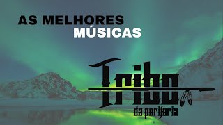 Tribo Da Periferia  quotAs Melhores Músicasquot Com Legenda [upl. by Hrutkay]