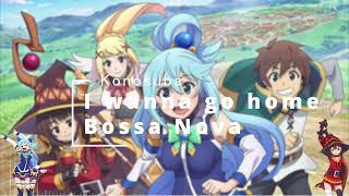 Konosuba ed 2 i wanna go home bossa nova [upl. by Suicul]