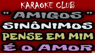 AMIGOS  SINÔNIMOSPENSA EM MIMÉ O AMOR  KARAOKÊ [upl. by Boice170]