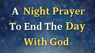 A Night Prayer To End The Day With God  Lord God Forgive me for any shortcomings or mistakes [upl. by Ggerc841]