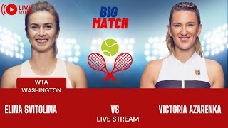 WTA LIVE ELINA SVITOLINA VS VICTORIA AZARENKA WTA WASHINGTON 2023 TENNIS PREVIEW STREAM [upl. by Divd]