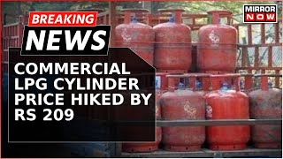 Breaking News Commercial LPG Cylinder Prices Surge By Rs 209 Today  Check Latest Rates [upl. by Eilsew94]