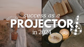 PROJECTOR IN HUMAN DESIGN  HOW TO FIND SUCCESS IN 2024 [upl. by Nunciata903]