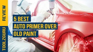 Best Auto Primer Over Old Paint In 2024 [upl. by Aierb349]