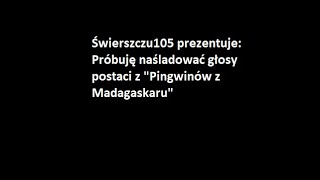 Naśladowanie głosów z quotPingwinów z Madagaskaruquot [upl. by Sheline844]