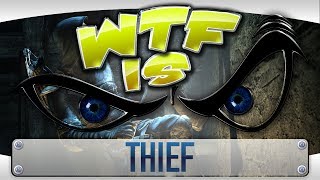 ► WTF Is  Thief [upl. by Pammy1]