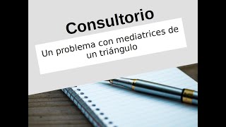 Un problema con mediatrices de un triángulo [upl. by Annaet612]