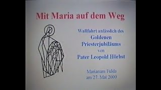 Wallfahrt anlässlich Goldenen Priesterjubiläums von Pater Leopold Hörbst 27052000 Marianum Fulda [upl. by Krista]