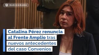 Catalina Pérez renuncia al Frente Amplio tras nuevos antecedentes del caso Convenios [upl. by Cuthbertson]