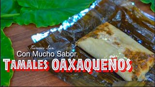 Tamales Oaxaqueños  Como Hacer Tamales de Hoja de Plátano  Chancletas Oaxaqueñas [upl. by Catlin]