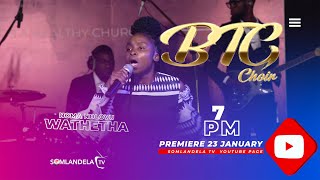 Wathetha  BTG CHOIR LIVE RECORDING [upl. by Acireit]