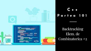 C  Partea 101  Backtracking  Elemente de Combinatorica 2 [upl. by Fletch]