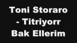 Toni Storaro Titriyor Bak Ellerim [upl. by Hayn]