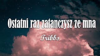 Tribbs  Ostatni raz zatańczysz ze mną ft Kubańczyk TekstLiryk [upl. by Earley219]