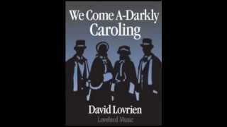 We Come ADarkly Caroling  David Lovrien [upl. by Airetnahs247]