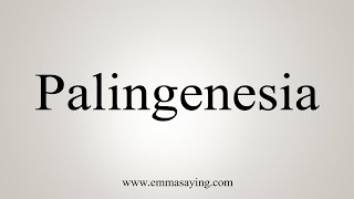 How To Say Palingenesia [upl. by Rebliw338]