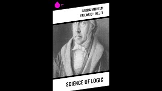 quotScience of Logicquot By Georg Wilhelm Friedrich Hegel [upl. by Veronica]