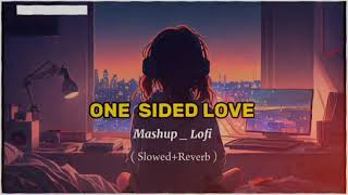 One Sided Love Mashup Lofi 💔💔🎧 [upl. by Westerfield189]