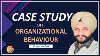 Case study on Organizational Behavior  Dr Amrinder Singh for BBA  MBA  BCom  MCom [upl. by Bellaude]