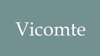 How to Pronounce Vicomte Viscount Correctly in French [upl. by Kaasi]