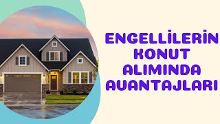 ENGELLİLERİN KONUT ALIMINDA AVANTAJLARI [upl. by Erastes]