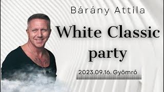 Bárány Attila  White Classic Party 20230916 Gyömrő Live Mix [upl. by Garzon397]