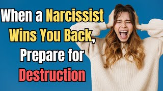 When a Narcissist Wins You Back Prepare for Destruction NPDnarcissism [upl. by Stalder]