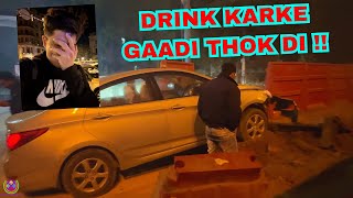 DRINK KARKE GAADI THOK DI  TOTAL LOSS  😭😭 [upl. by Durnan]