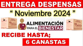 Alimentacion Bienestar quotENTREGA DESPENSAS NOVIEMBRE 2024quot Recibe 2 4 o hasta 6 Canastas [upl. by Ailisab]