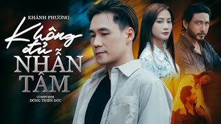 KHÔNG ĐỦ NHẪN TÂM  KHÁNH PHƯƠNG x ĐÔNG THIÊN ĐỨC  Tình Yêu Em Trao Anh Tàn Nhẫn Lắm [upl. by Noimad]