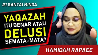 1 Santai Minda  Yaqazah itu benar atau hanya Delusi semata mata   HAMIDAH RAPAEE [upl. by Nonnelg485]