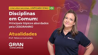 Concurso Nacional Unificado  Principais tópicos abordados pela CESGRANRIO  Atualidades [upl. by Carbrey]