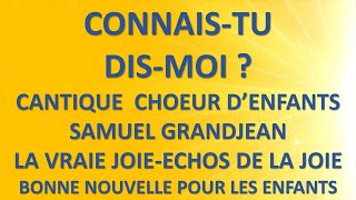 11 CONNAIS TU DIS MOI CHOEUR D’ENFANTS SAMUEL GRANDJEAN LA VRAIE JOIE [upl. by Bill]