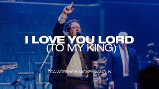 I Love You Lord To My King  BOTT 2022  POA Worship feat Mickey Mangun Live [upl. by Nivrek]