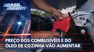 Só no nosso Gasolina diesel e óleo de cozinha vão aumentar  Brasil Urgente [upl. by Aihsened]