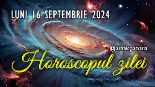 LUNI 16 SEPTEMBRIE 2024 ☀♍ HOROSCOPUL ZILEI cu astrolog Acvaria [upl. by Ymeon]