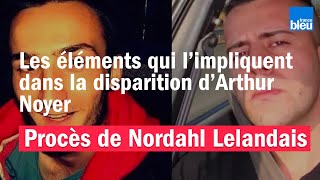 Procès de Nordahl Lelandais  les éléments qui limpliquent dans la disparition dArthur Noyer [upl. by Nam502]