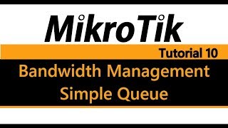 MikroTik Tutorial 10  Bandwidth Management Using Simple Queue [upl. by Venetia240]