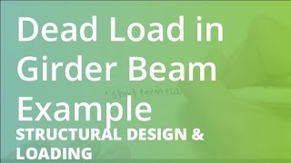 Dead Load in Girder Beam Example  Structural Design amp Loading [upl. by Onihc]